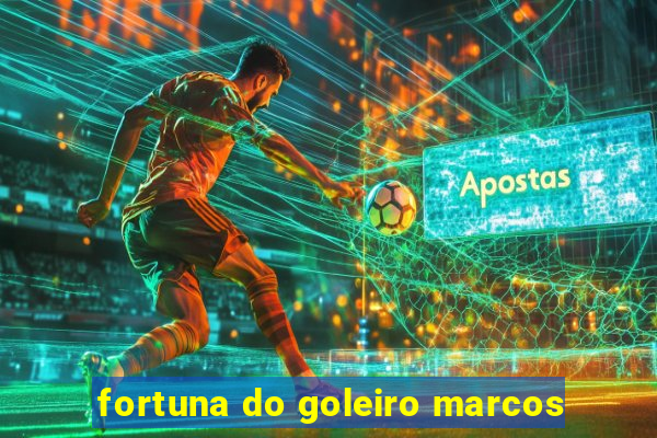 fortuna do goleiro marcos